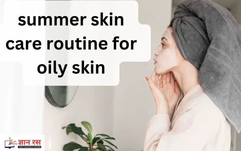 8 summer skin care routine for oily skin